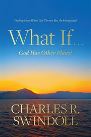 What if ... God has other plans? : finding hope when life throws you the unexpected cover image