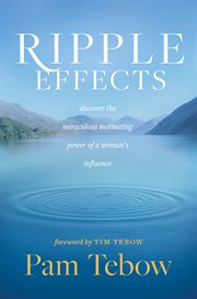 Ripple effects : discover the miraculous motivating power of a woman's influence cover image