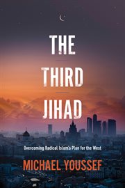 The third Jihad : overcoming radical Islam's plan for the west cover image