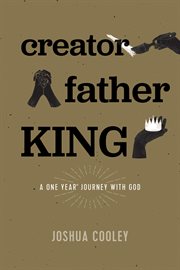 Creator, father, king. A One Year Journey with God cover image