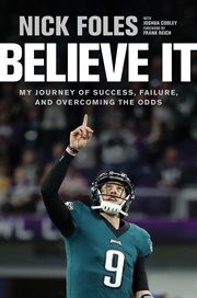 Believe it : my journey of success, failure, and overcoming the odds cover image
