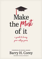 Make the most of it. A Guide to Loving Your College Years cover image