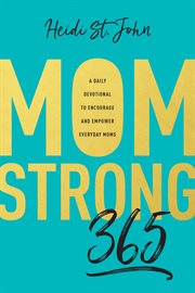 MomStrong 365 : A Daily Devotional to Encourage and Empower Everyday Moms cover image
