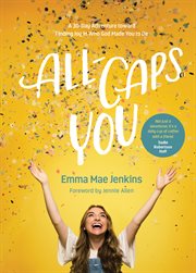 All-caps you : a 30-day adventure toward Finding Joy in Who God Made You to Be