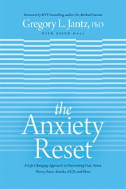 The anxiety reset : a life-changing approach to overcoming fear, stress, worry, panic attacks, OCD, and more cover image