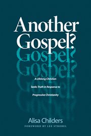 Another gospel? : a lifelong Christian seeks truth in response to progressive Christianity cover image