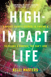 HIGH-IMPACT LIFE : a sports agents secrets to finding and fulfilling a purpose you cant lose cover image