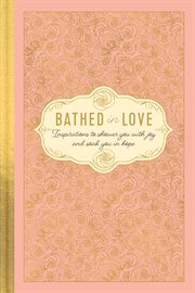 Bathed in love : inspirations to shower you with joy and soak you in hope cover image