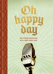 Oh happy day : soul-stirring inspirations with a gospel music twist cover image