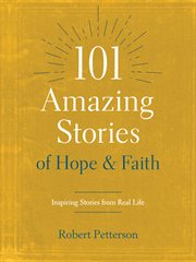 101 amazing stories of hope and faith. Inspiring Stories from Real Life cover image