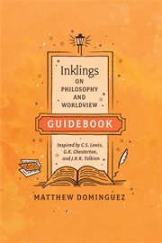 Inklings on philosophy and worldview guidebook. Inspired by C.S. Lewis, G.K. Chesterton, and J.R.R. Tolkien cover image