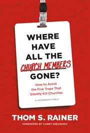 Where Have All the Church Members Gone? : How to Avoid the Five Traps That Silently Kill Churches cover image