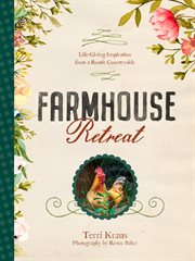 FARMHOUSE RETREAT : life-giving inspiration from a rustic countryside cover image