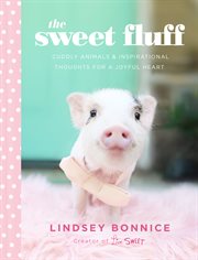 SWEET FLUFF : cuddly animals and inspirational thoughts for a joyful heart cover image