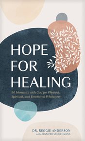 Hope for healing. 90 Moments with God for Physical, Spiritual, and Emotional Wholeness cover image
