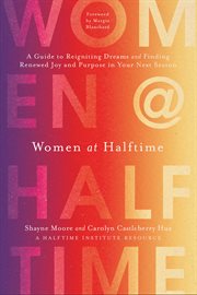 Women at halftime : a guide to reigniting dreams and finding renewed joy and purpose in your next season cover image