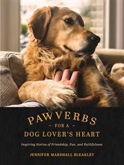 Pawverbs for a dog lover's heart : inspiring stories of friendship, fun, and faithfulness cover image