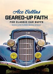 Geared-Up Faith for Classic Car Buffs : Devotions to Help You Reflect, Recharge, and Restore cover image
