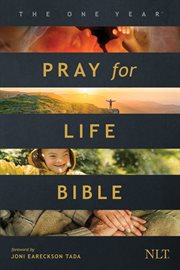 The one year pray for life bible nlt. A Daily Call to Prayer Defending the Dignity of Life cover image