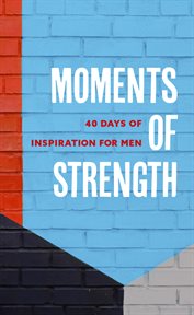Moments of Strength : 40 Days of Inspiration for Men cover image