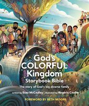 God's Colorful Kingdom Storybook Bible : The Story Of God's Big Diverse Family cover image