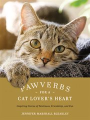 PAWVERBS FOR A CAT LOVER'S HEART : inspiring stories of feistiness, friendship, and fun cover image