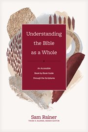 Understanding the Bible as a whole : an accessible book-by-book guide through the scriptures cover image