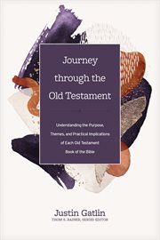 JOURNEY THROUGH THE OLD TESTAMENT : understanding the purpose, themes, and practical implications... of each old testament book of the bible cover image