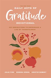 The One Year Daily Acts of Gratitude Devotional : 365 Inspirations to Encourage a Life of Thankfulness cover image