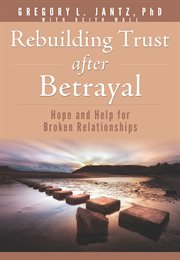 Rebuilding trust after betrayal. Hope and Help for Broken Relationships cover image