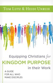 Equipping christians for kingdom purpose in their work. A Guide for All Who Make Disciples cover image