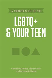 A parent's guide to LGBTQ+ & your teen cover image