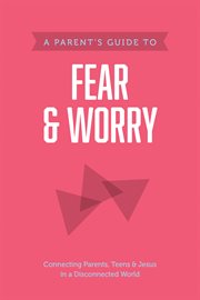 A parent's guide to fear & worry cover image