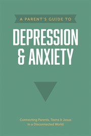 A parent's guide to depression & anxiety cover image