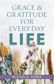 GRACE & GRATITUDE FOR EVERYDAY LIFE cover image