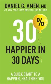 30% Happier in 30 Days : A Quick Start to a Happier, Healthier You cover image