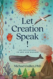 Let Creation Speak! : 100 Invitations to Awe and Wonder cover image