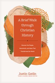 A Brief Walk through Christian History : Discover the People, Movements, and Ideas That Transformed Our World. Church Answers Resources cover image