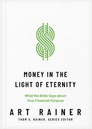 Money in the Light of Eternity : What the Bible Says about Your Financial Purpose. Church Answers Resources cover image