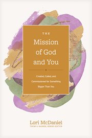 The Mission of God and You : Created, Called, and Commissioned for Something Bigger than You. Church Answers Resources cover image