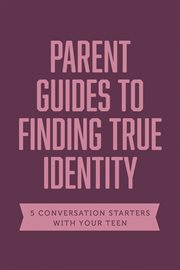 PARENT GUIDES TO FINDING TRUE IDENTITY cover image
