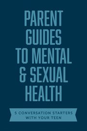 PARENT GUIDES TO MENTAL & SEXUAL HEALTH cover image