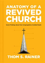 ANATOMY OF A REVIVED CHURCH : seven findings about how congregations avoided death cover image
