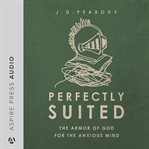 PERFECTLY SUITED : the armor of god for the anxious mind cover image
