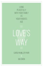 Love's way : living peacefully with your family as your parents age cover image