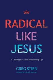 Radical Like Jesus : 21 Challenges to Live a Revolutionary Life cover image
