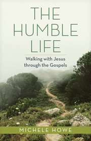 The Humble Life : Walking with Jesus through the Gospels cover image