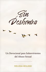 Sin Deshonra : Un Devocional para Sobrevivientes del Abuso Sexual cover image