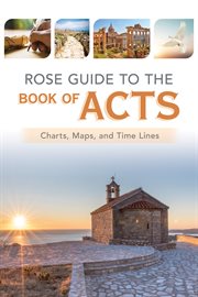 Rose guide to the Book of Acts : charts, maps, and time lines cover image