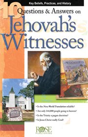 10 questions & answers on Jehovah's Witnesses : key beliefs, practices, and history cover image